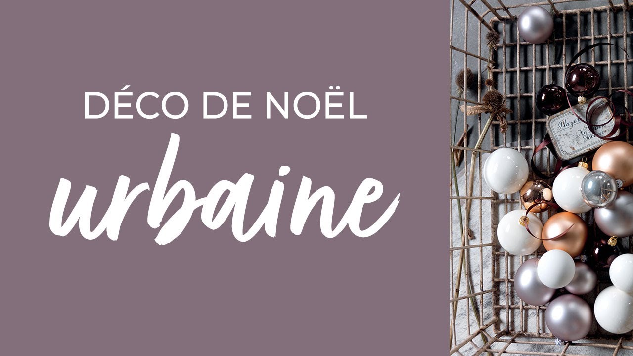 Une déco de Noël tendance Urbaine chez ! YouTube