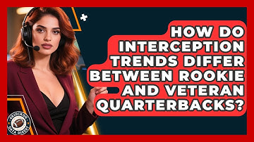 How Do Interception Trends Differ Between Rookie and Veteran Quarterbacks?