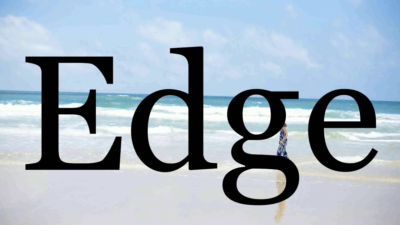 Pronounce. Edge meaning. Edge mean