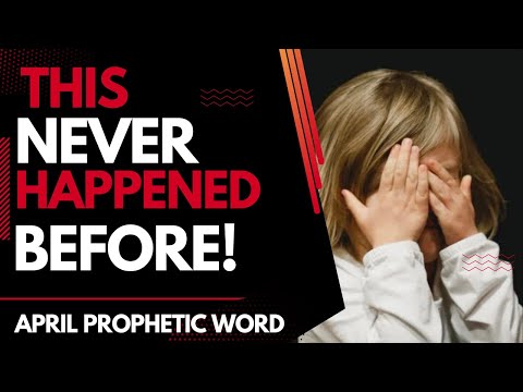 This Has Never Happened Before- April Prophetic word