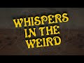 Whispers in the weird  ep 14