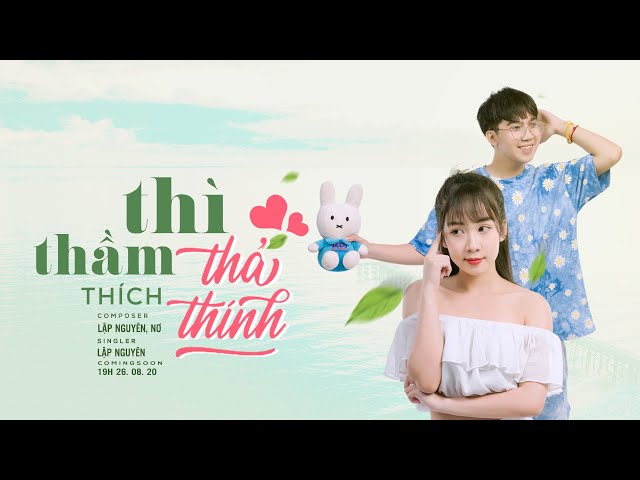 LẬP NGUYÊN - THÌ THẦM THÍCH THẢ THÍNH (ft. NƠ) II OFFICIAL MV class=