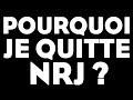 POURQUOI JE QUITTE NRJ ?