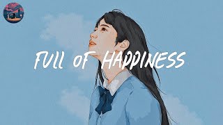 full of happiness 🎐 songs that make you feel better
