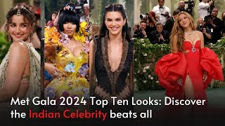 Met Gala 2024 Top Ten Looks: Discover the Indian Celebrity beats all | Jadetimes