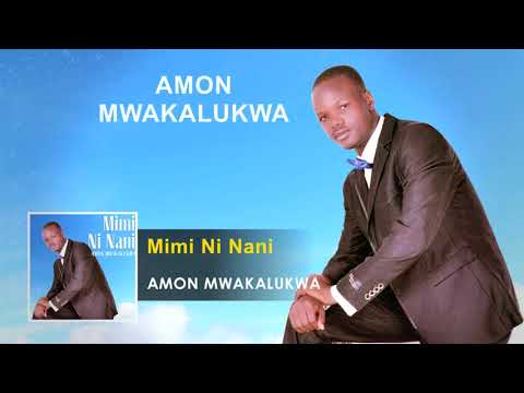 Amon Mwakalukwa Mimi Ni Nani Gospel Song Audio Tanzania Gospel Songs 2017