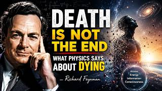 Death Is Not The End What Physics Says About Dying | Richard Feynman