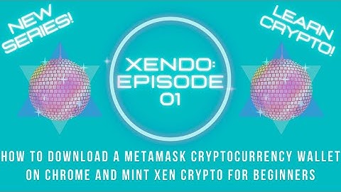 XENDO E01 How To Download A MetaMask Cryptocurrency Wallet on Chrome & Mint XEN Crypto for BEGINNERS