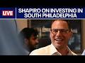 LIVE 🔴 Shapiro to announce 'significant investment' in South Philadelphia