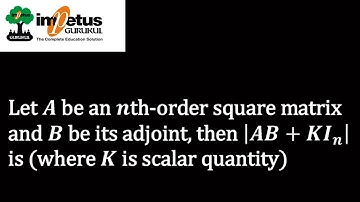 Let A be an nth-order square matrix and B be its adjoint, then |AB+KI_n | is ( K is scalar quantity)