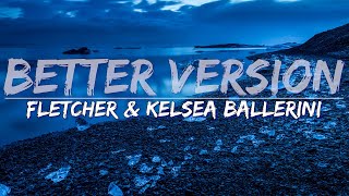 FLETCHER &amp; Kelsea Ballerini - Better Version (Clean) (Lyrics) - Full Audio, 4k Video