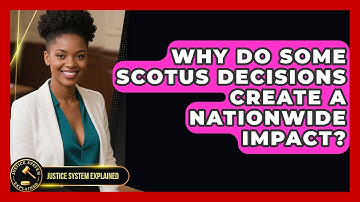 Why Do Some SCOTUS Decisions Create a Nationwide Impact? - Justice System Explained