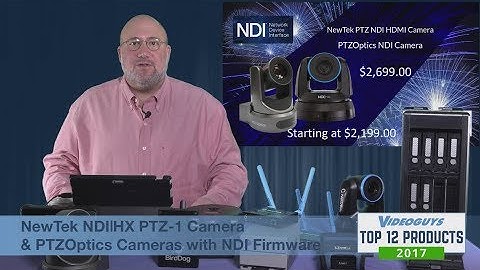 NewTek NDIHX PTZ1 & PTZOptics PTZ Cameras Selected Videoguys Top Products of 2017