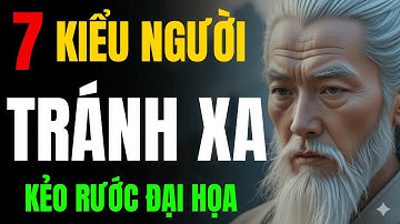 CỔ NHÂN TIẾT LỘ: 7 KIỂU NGƯỜI TRÁNH XA KẺO RƯỚC HỌA | TINH HOA NGƯỜI XƯA