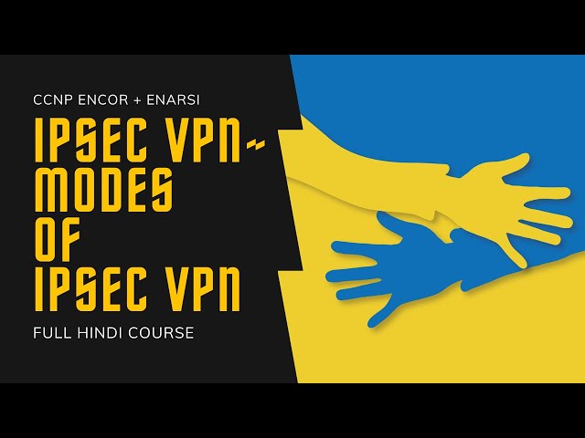276. CCNP Encore + Enarsi | VPN: IPSec VPN - Modes of IPSec VPN | VPN Full Course in Hindi