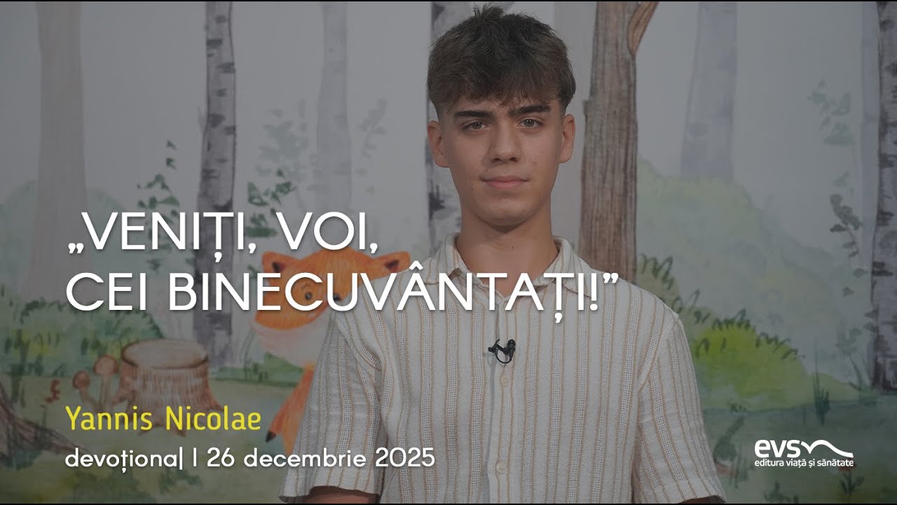 „VENIȚI, VOI, CEI BINECUVÂNTAȚI!”