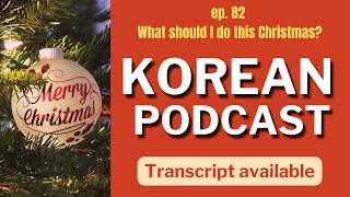 82. 이번 크리스마스에는 뭘 할까요? 🎅🎧 Intermediate Korean podcast with transcript