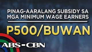 TV Patrol: P500 buwanang ayuda sa kumikita ng minimum wage, inaaral na