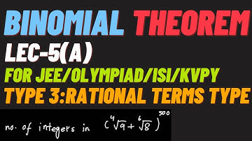 BINOMIAL THEOREM LEC-5(A):TYPE 3: " RATIONAL/INTEGRAL TERM BASED QUESTIONS "