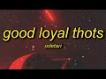 Odetari  good loyal thots lyrics  world dont revolve around you girl you not the only one