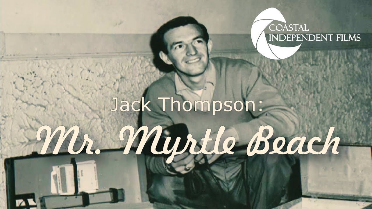 Jack Thompson: Mr. Myrtle Beach - A Coastal Independent Film ...