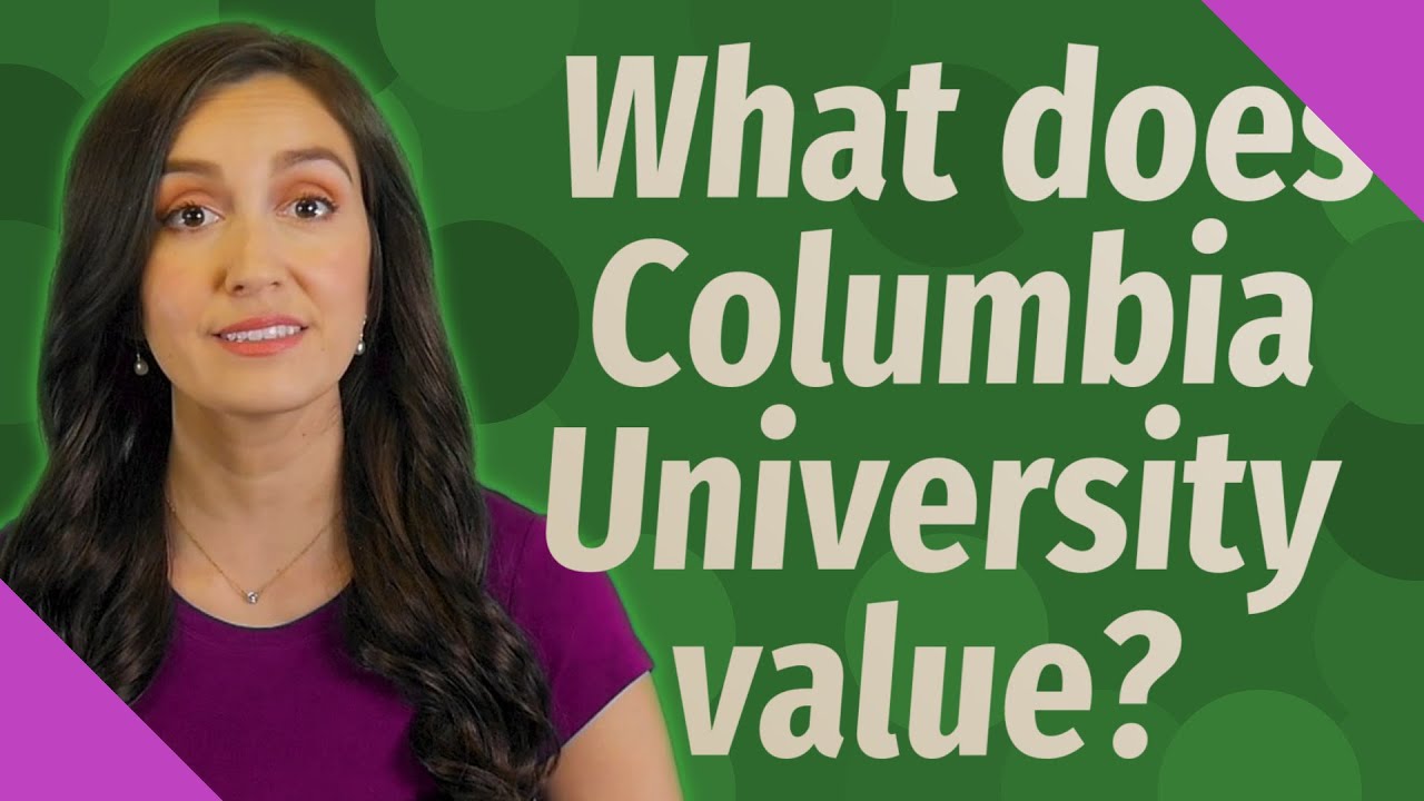 What Does Columbia University Value YouTube What Does Columbia University Value YouTube