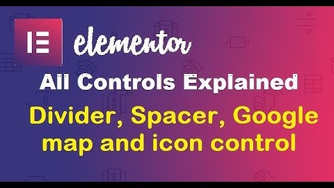 06 divider, spacer, google map, icon  elementor elements/controls explained