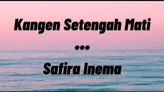 Kangen Setengah Mati - Safira Inema || Lirik Lagu