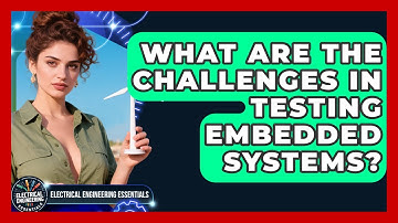 What Are the Challenges in Testing Embedded Systems? | Electrical Engineering Essentials News