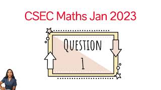 CSEC Maths - Jan 2023 - Question 1