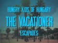 Hungry kids of hungary  the vacationer