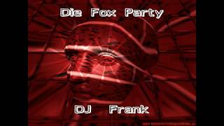 Die Fox Party   -  DJ  Frank