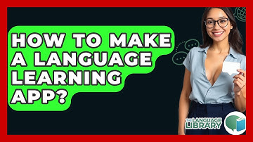 How To Make A Language Learning App? - The Language Library