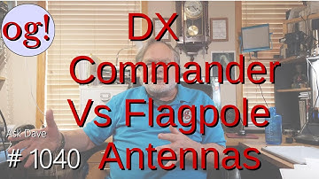 DX Commander Vs Flagpole Antennas (#1040)