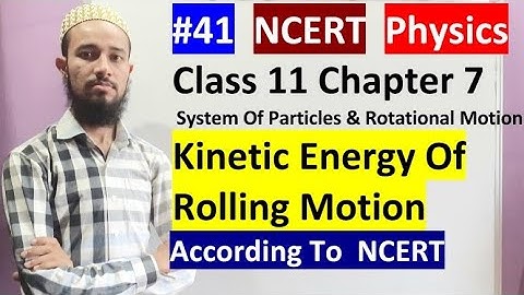 🔥 Cls11 chap7|System Of Particles & Rotational Motion|Kinetic Energy Of Rolling Motion|41