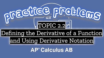 AP Calculus AB TOPIC 2.2 Defining the Derivative of a Function and Using Derivative Notation