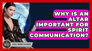 Why Is An Altar Important For Spirit Communication? - Occult Origins Explained