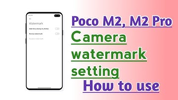 Poco M2, M2 Pro, Camera watermark setting How to use