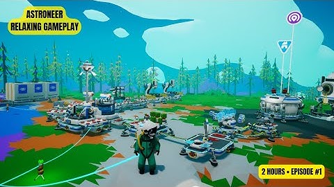 Astroneer Gameplay - 2 Hours of Chill Exploration with Music. Episode #1