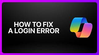 How To Fix a Login Error in Microsoft Copilot! Tutorial