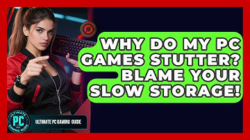 Why Do My PC Games Stutter? Blame Your Slow Storage! - Ultimate PC Gaming Guide