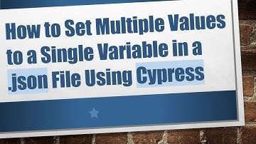 How to Set Multiple Values to a Single Variable in a .json File Using Cypress