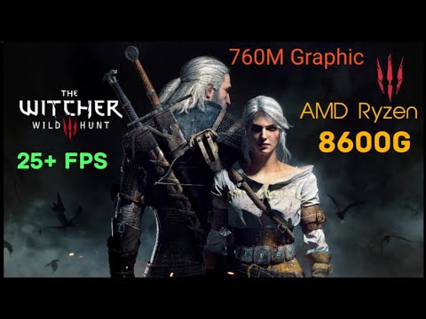 The Witcher 3: Wild Hunt | AMD Ryzen™ 5 8600G | AMD Radeon™ 760M ...