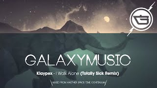 Klaypex - I Walk Alone (Totally Sick Remix)