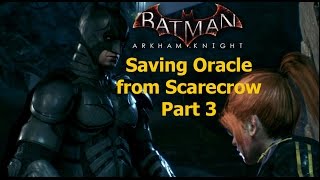 Batman Arkham Knight: Saving Oracle from Scarecrow Part 3