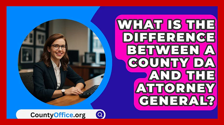 What Is The Difference Between A County DA And The Attorney General? - CountyOffice.org