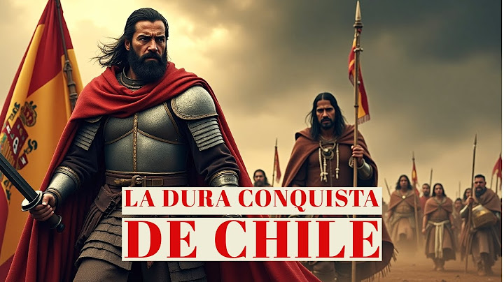 Por qué España no pudo conquistar Chile fácilmente?