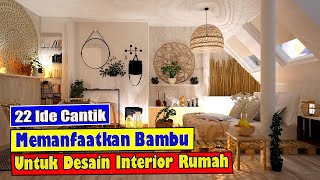 22 IDE CANTIK MEMANFAATKAN BAMBU UNTUK DESAIN INTERIOR RUMAH