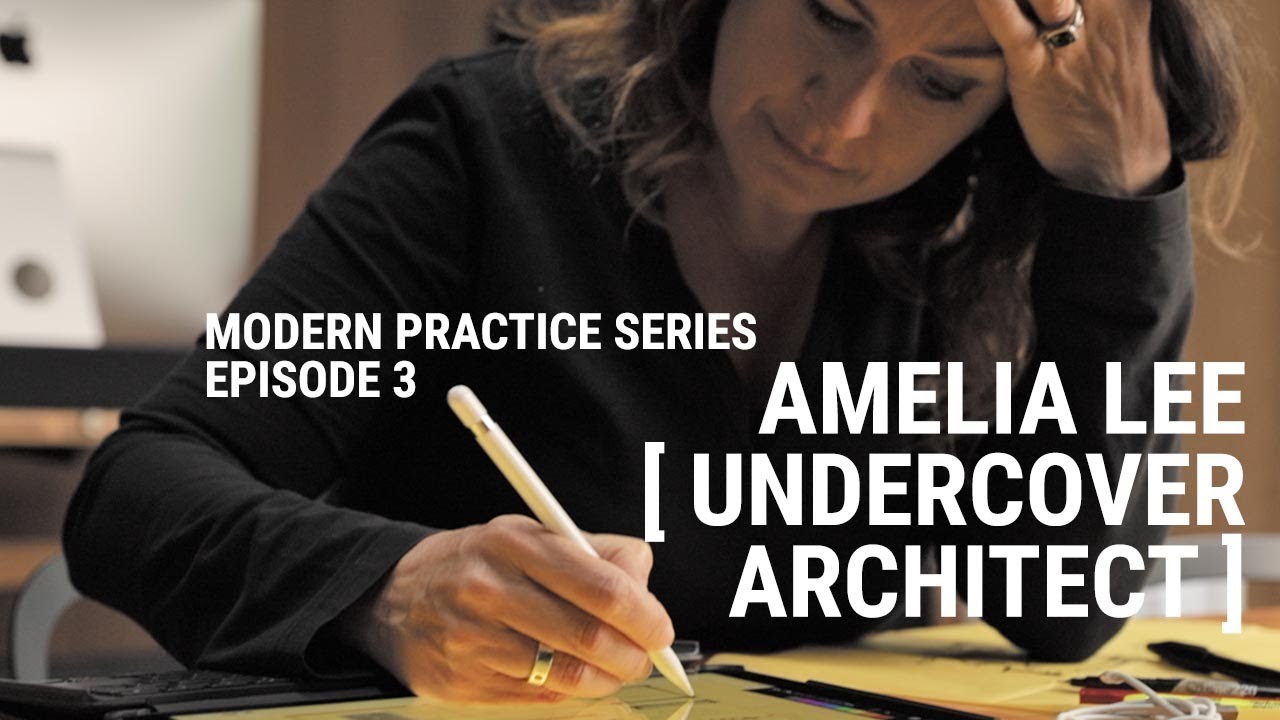 Amelia Lee, The Undercover Architect - Modern Practice Series Ep. 3