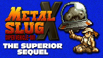 Why Metal Slug X is the SUPERIOR Sequel